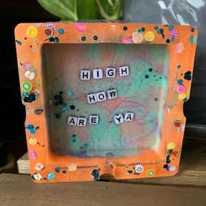 “High how are ya” handcrafted resin ashtray